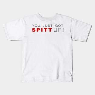 You Just Got Spitt Up! Kids T-Shirt